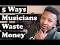 5 ways musicians waste money