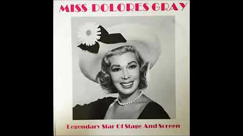 My mama likes you, Dolores Gray