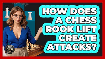 How Does A Chess Rook Lift Create Attacks? - The Chess Codex