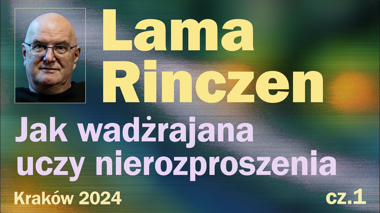 Lama Rinczen - Jak wadżrajana uczy nierozproszenia cz. 1