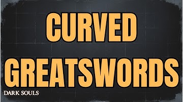 Dark Souls – ALL CURVED GREATSWORDS (Max Upgrades & Movesets)