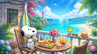 Snoopy’s Ocean View Coffee Morning 🌺☕ Chill Lofi Beats for Relax, Focus & Fresh Summer Vibes