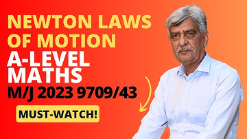 A-Level Maths - NEWTON LAWS OF MOTION 9709/43 M/J 2023 Q#4 Solution | Ultimate Guide (Part 4)