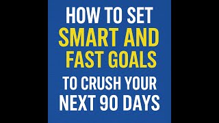 How to Set SMART and FAST Goals to Crush Your Next 90 Days