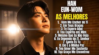 🔥 HAN EUN WOM 2026 | VEM ME ENCHER DE TI – Novo Louvor Que Toca a Alma 🙏✨