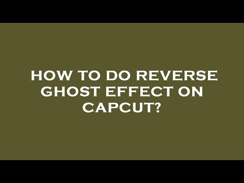 How to do reverse ghost effect on capcut?
