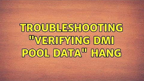 Troubleshooting "Verifying DMI pool data" hang
