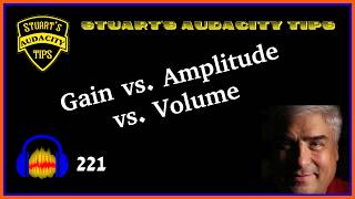 Stuart's Audacity Tips 221 - Gain vs Amplitude vs Volume