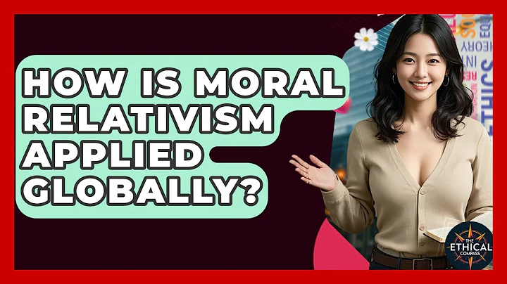 How Is Moral Relativism Applied Globally? - The Ethical Compass