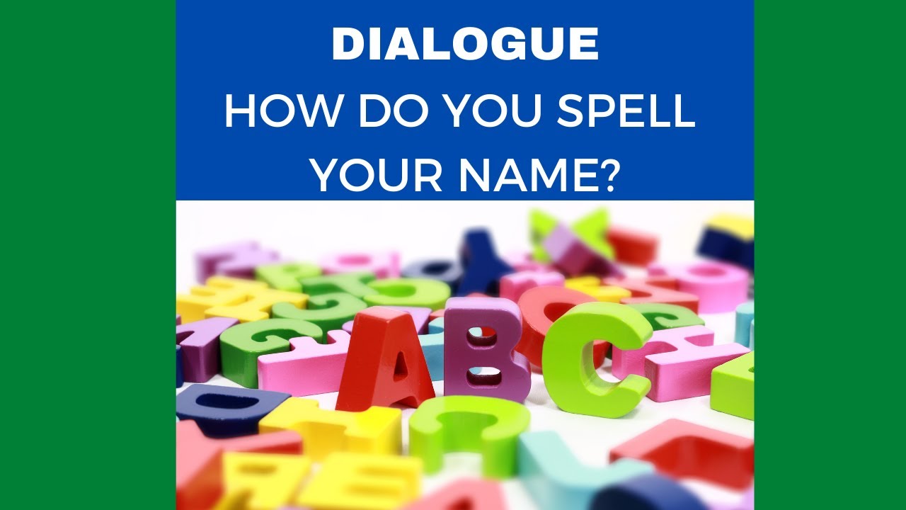 DIALOGUE - HOW DO YOU SPELL YOUR NAME? - YouTube
