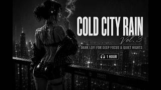 Cold City Rain Vol.3 — Dark Lofi for Deep Focus & Quiet Nights (1 Hour)