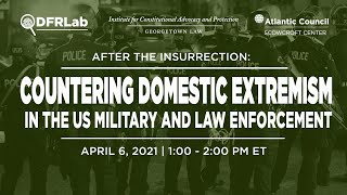 After the insurrection: Countering domestic extremism in the US military and law enforcement