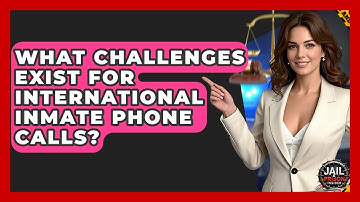What Challenges Exist For International Inmate Phone Calls? - Jail & Prison Insider