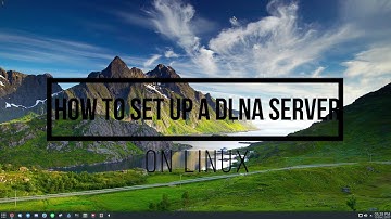 How To Set Up A DLNA Server On Linux