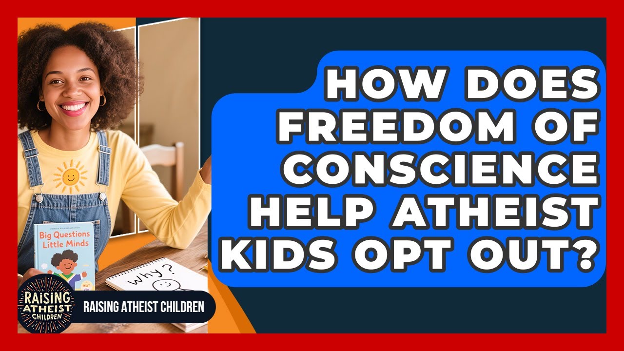 How Does Freedom Of Conscience Help Atheist Kids Opt Out? - Raising Atheist Children