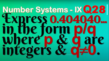 Q28 | Express 0⋅404040… in the form p/q, where p and q are integers and q≠0