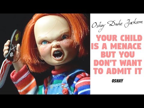 Your Child Is A Menace...But You Don't Want To Admit It