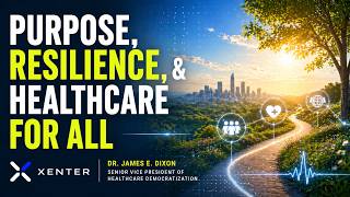 Why I Chose Xenter | Dr. James Dixon on Purpose, Resilience, and Healthcare for All | At The Xenter