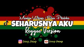 SEHARUSNYA AKU ELSA PITALOKA / MAULANA WIJAYA | REGGAE VERSION