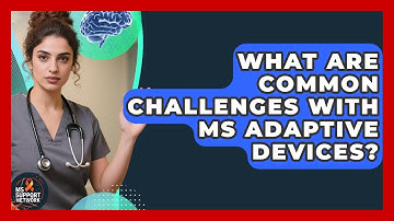 What Are Common Challenges With MS Adaptive Devices? - MS Support Network