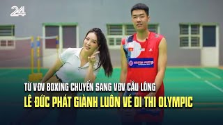 Từ VĐV boxing chuyển sang VĐV cầu lông, Lê Đức Phát giành luôn vé di thi Olympic | VTV24 by VTV24 8,719 views 17 hours ago 7 minutes, 50 seconds