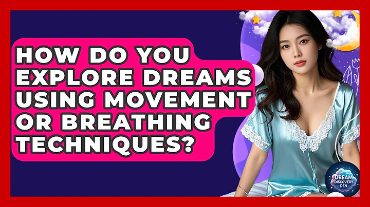How Do You Explore Dreams Using Movement or Breathing Techniques? - Dream Discovery Den