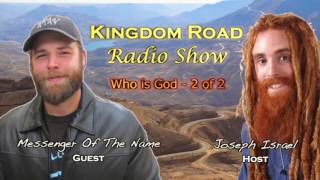 Who is God? 2 of 2 Messenger Of The Name on Joseph Israels Kingdom Road Radio