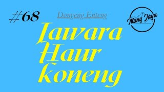 Jawara Haur Koneng, Bagian 68, Dongeng Enteng Mang Jaya @MangJayaOfficial  - Dongeng Sunda