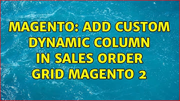 Magento: Add custom dynamic column in sales order grid Magento 2 (2 Solutions!!)