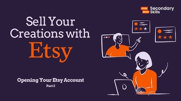 Opening Your Etsy Account | Step-by-Step Guide to Getting Started on Etsy | Secondary Skills