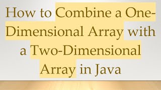 How To Combine A One-Dimensional Array With A Two-Dimensional Array In Java