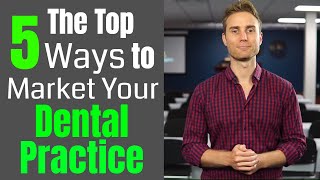 The Top 5 Ways to Market Your Dental Practice  |  Dental Practice Managment Tip of the Week