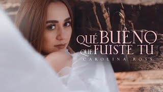 Video thumbnail of "Carolina Ross - Qué Bueno Que Fuiste Tú (Video Oficial)"