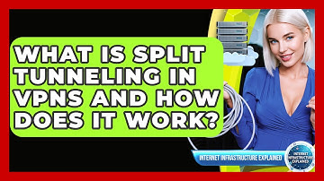 What Is Split Tunneling In VPNs And How Does It Work? - Internet Infrastructure Explained