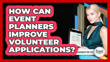How Can Event Planners Improve Volunteer Applications?