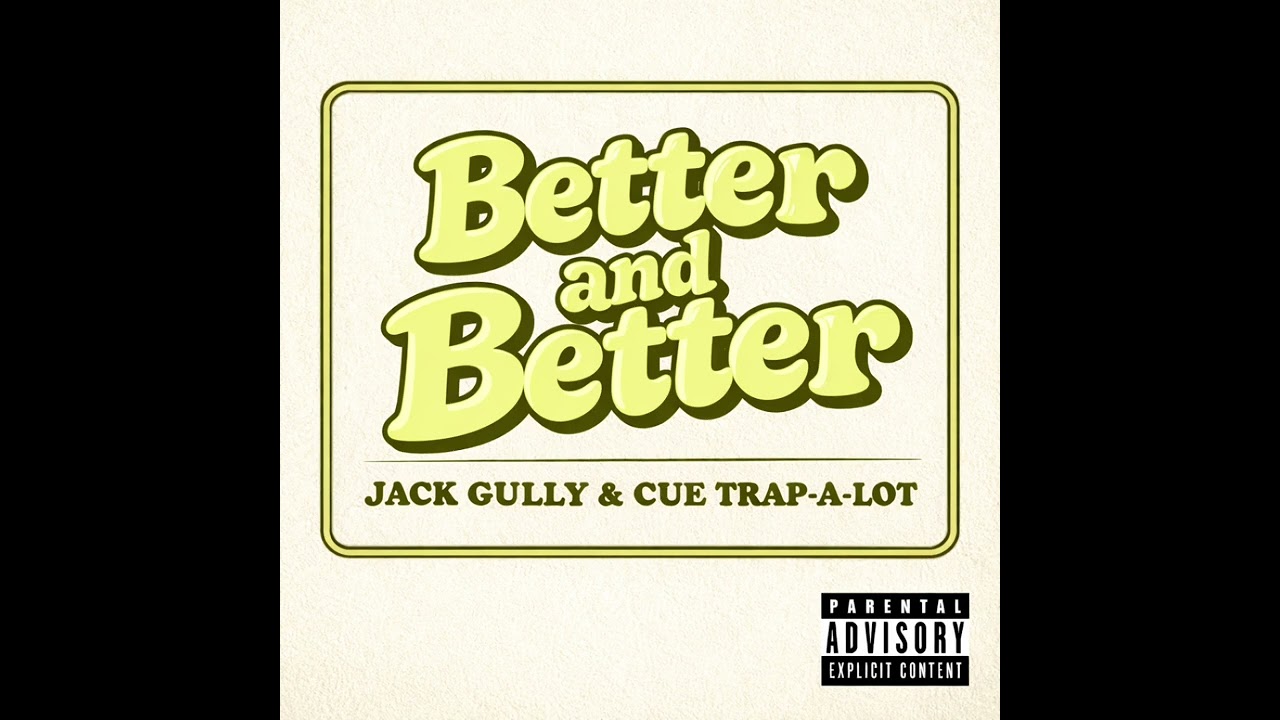 Better and Better - Jack Gully and Cue Trap-A-Lot 
