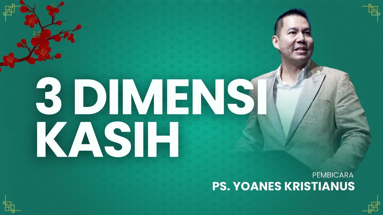 3 Dimensi Kasih - Ps. Yoanes Kristianus