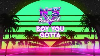 NS Boulevard - Boy You Gotta (Official Lyric Video)