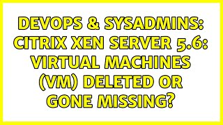 DevOps & SysAdmins: Citrix Xen Server 5.6: Virtual Machines (VM) Deleted or Gone Missing? Net Worth