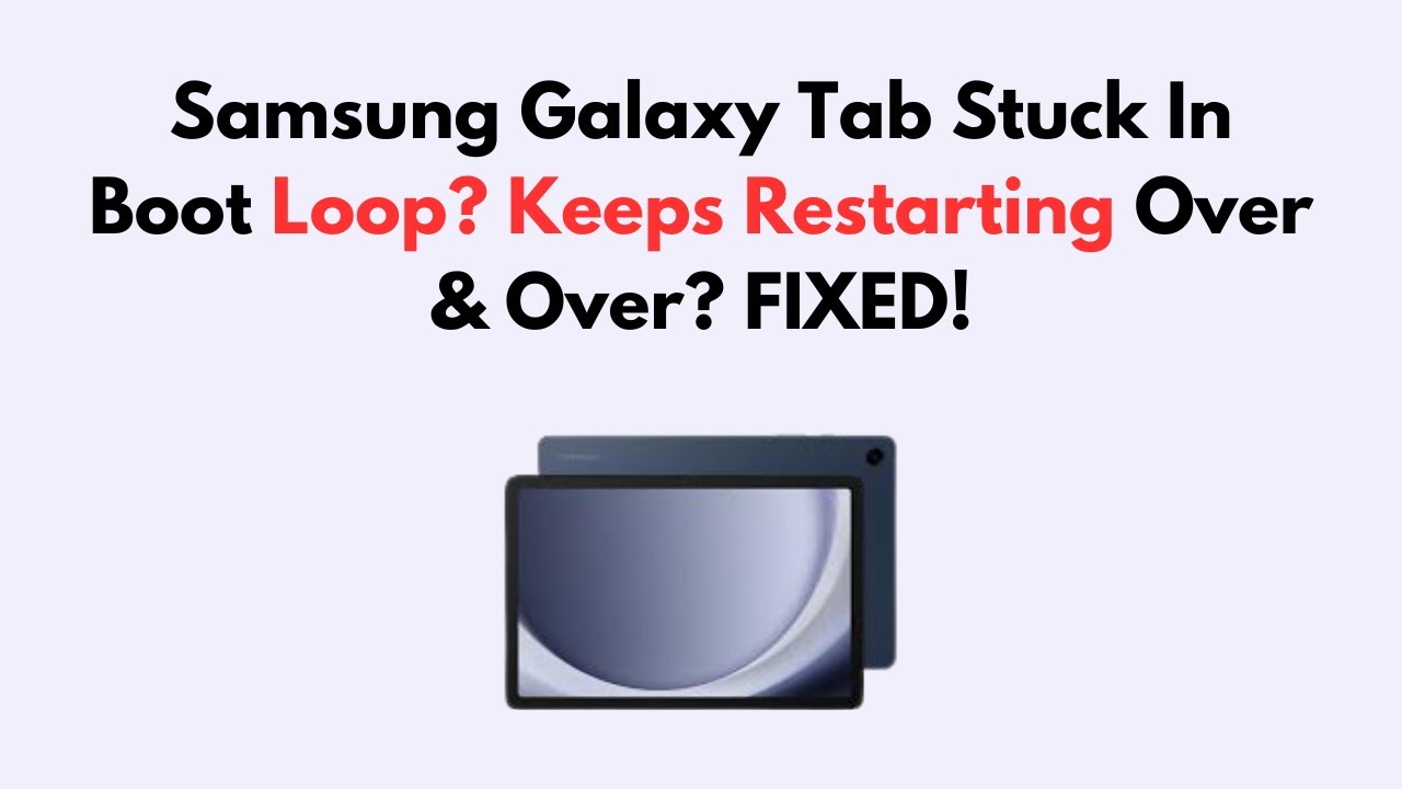 Samsung Galaxy Tab Stuck In Boot Loop? Keeps Restarting Over & Over ...