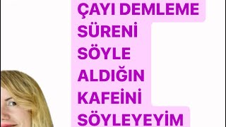 ÇAYI DEMLEME SÜRESİ VE KAFEİN MİKTARI