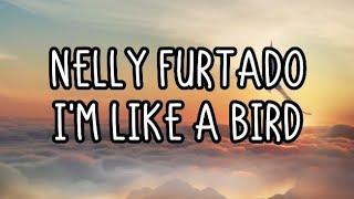 Nelly Furtado - I'm Like A Bird (Lyrics)