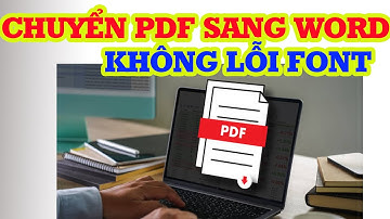 Hướng dẫn chuyển PDF sang Word chuẩn 100%, không lỗi