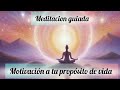 Meditacion guiada: MOTIVACIÓN A TU PROPÓSITO DE VIDA 🧘🏻♂️