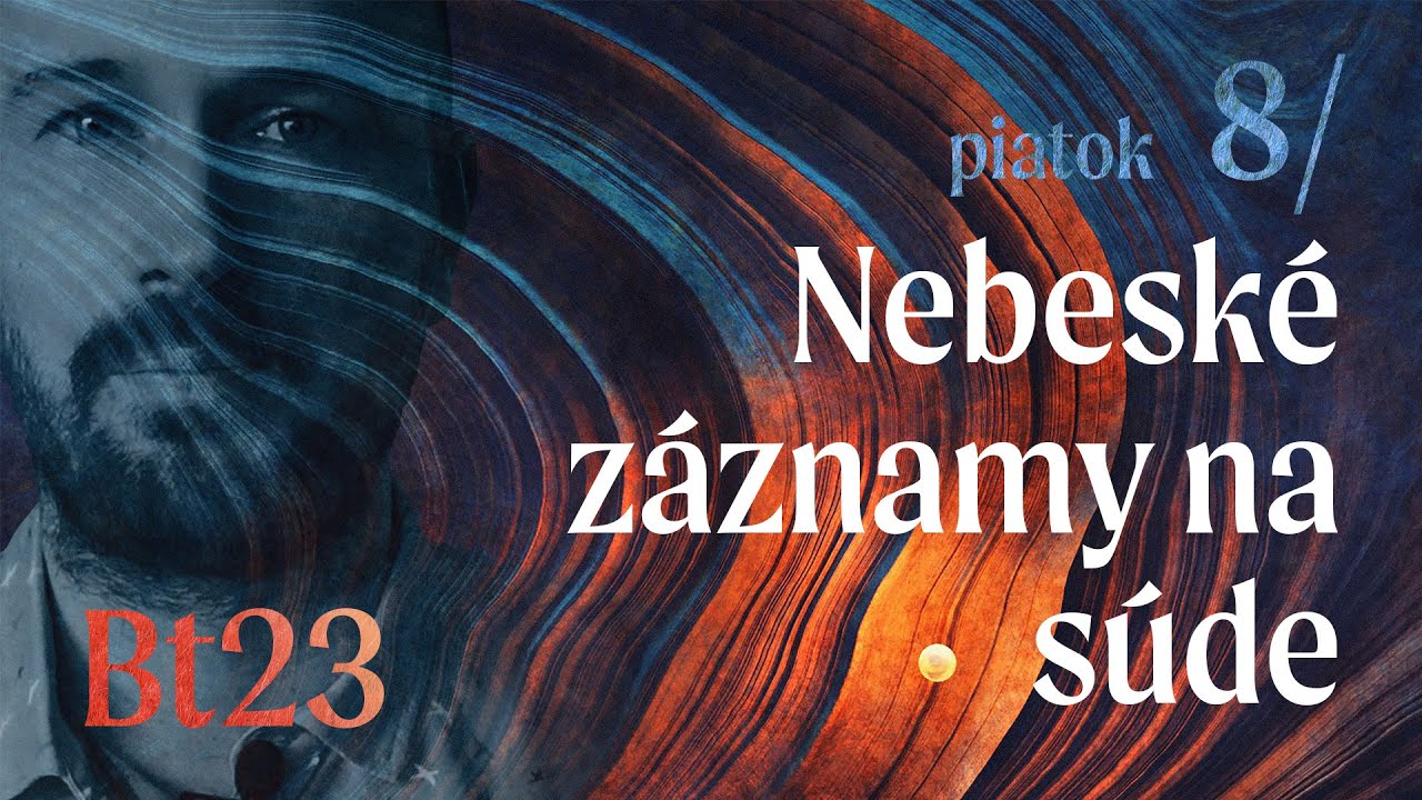 Nebeské záznamy na súde (8/9) • Michal Fulier • BT2023
