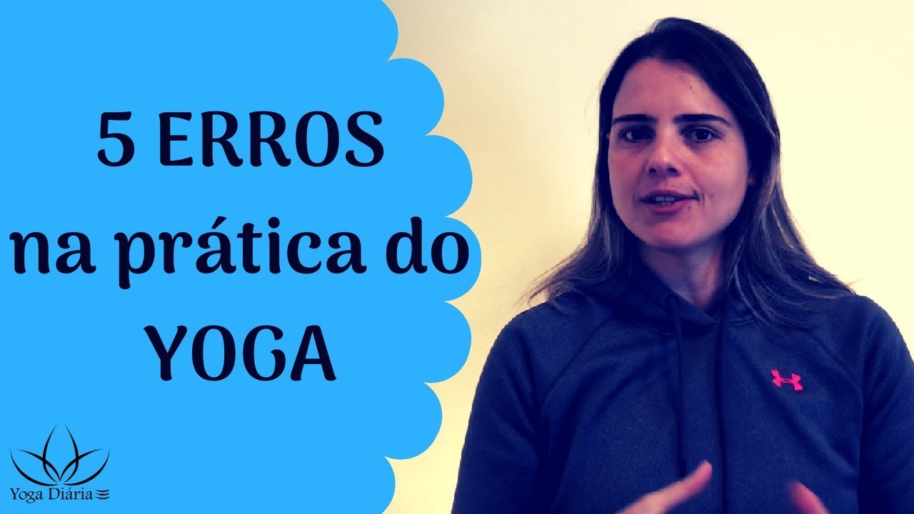 5 ERROS na prática do YOGA - Aproveite melhor a sua prática e os benefícios mais profundos dela