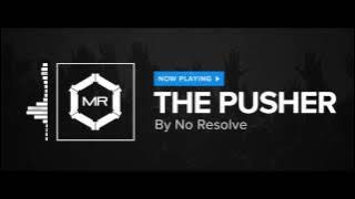 No Resolve - The Pusher [HD]