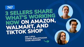 3 Sellers Share What’s Working Now on Amazon, Walmart, and TikTok Shop | SSP Episode 747