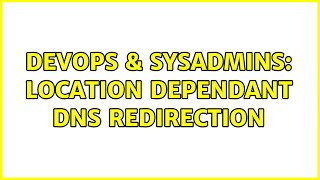 DevOps & SysAdmins: Location dependant dns redirection (2 Solutions!!)