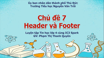 Luyện tập Tin học lớp 4 cùng IC3 Spark: Chủ đề 7_Header và Footer